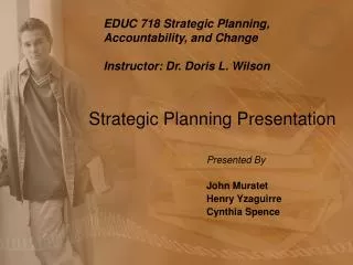 EDUC 718 Strategic Planning, Accountability, and Change Instructor: Dr. Doris L. Wilson