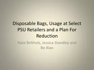 Disposable Bags, Usage at Select PSU Retailers and a Plan For Reduction