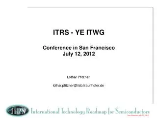 ITRS - YE ITWG Conference in San Francisco July 12, 2012
