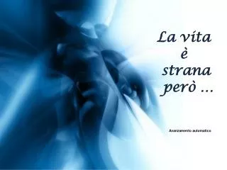 La vita è strana però …