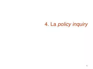 4. La policy inquiry