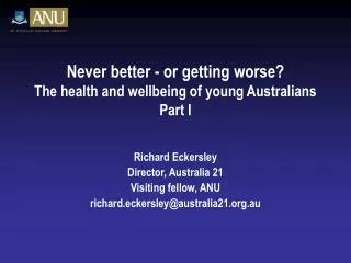 Never better - or getting worse? The health and wellbeing of young Australians Part I