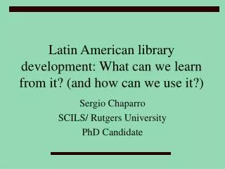 Latin American library development: What can we learn from it? (and how can we use it?)