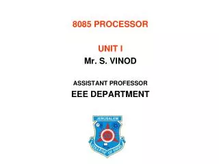 8085 PROCESSOR UNIT I Mr. S. VINOD ASSISTANT PROFESSOR EEE DEPARTMENT