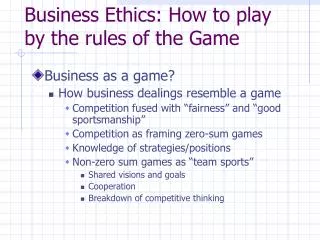 Business Ethics: How to play by the rules of the Game