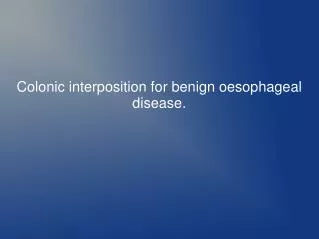 Colonic interposition for benign oesophageal disease.