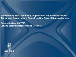 Transitioning from Community Organisation to Local Government, The case of Ngaanyatjarra Council and the Shire of Ngaany