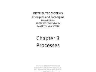 DISTRIBUTED SYSTEMS Principles and Paradigms Second Edition ANDREW S. TANENBAUM MAARTEN VAN STEEN Chapter 3 Processes