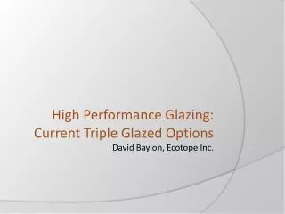 High Performance Glazing: Current Triple Glazed Options David Baylon, Ecotope Inc.