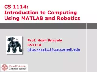 CS 1114: Introduction to Computing Using MATLAB and Robotics