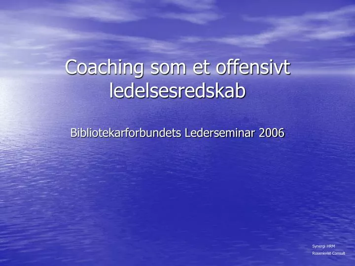 coaching som et offensivt ledelsesredskab bibliotekarforbundets lederseminar 2006