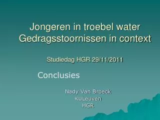 Jongeren in troebel water Gedragsstoornissen in context Studiedag HGR 29/11/2011