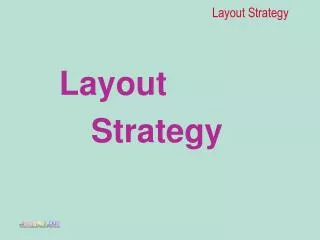 Layout 	Strategy