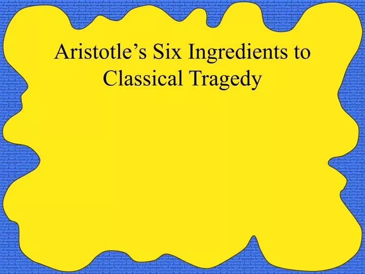 aristotle s six ingredients to classical tragedy