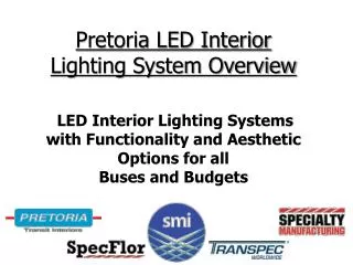 Pretoria LED Interior Lighting System Overview LED Interior Lighting Systems with Functionality and Aesthetic Options fo
