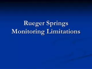 Rueger Springs Monitoring Limitations