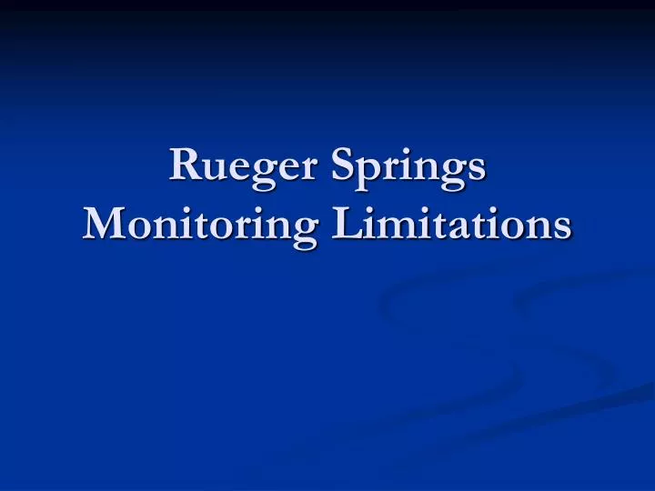 rueger springs monitoring limitations
