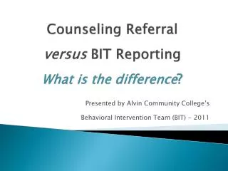 Counseling Referral versus BIT Reporting What is the difference ?