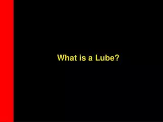 What is a Lube?