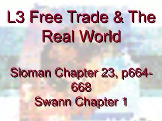 L3 Free Trade &amp; The Real World Sloman Chapter 23, p664-668 Swann Chapter 1