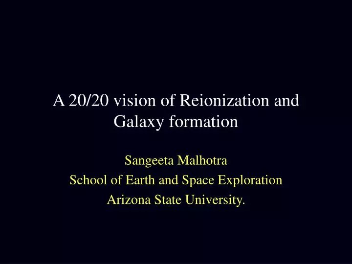 a 20 20 vision of reionization and galaxy formation