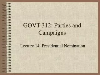 GOVT 312: Parties and Campaigns