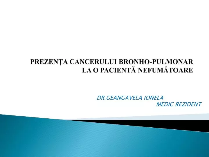 prezen a cancerului bronho pulmonar la o pacient nefum toare