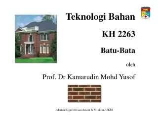 Teknologi Bahan KH 2263 Batu-Bata oleh Prof. Dr Kamarudin Mohd Yusof