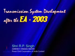 Shri R.P. Singh CHAIRMAN &amp; MANAGING DIRECTOR Power Grid Corporation of India Limited