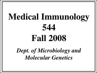 Medical Immunology 544 Fall 2008 Dept. of Microbiology and Molecular Genetics