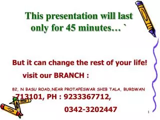 This presentation will last only for 45 minutes… `