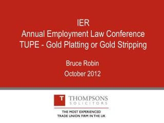 IER Annual Employment Law Conference TUPE - Gold Platting or Gold Stripping