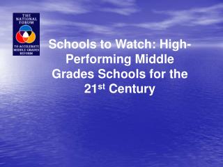 Schools to Watch: High-Performing Middle Grades Schools for the 21 st Century