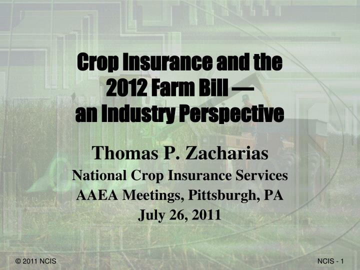 crop insurance and the 2012 farm bill an industry perspective