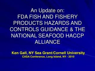 An Update on: FDA FISH AND FISHERY PRODUCTS HAZARDS AND CONTROLS GUIDANCE &amp; THE NATIONAL SEAFOOD HACCP ALLIANCE