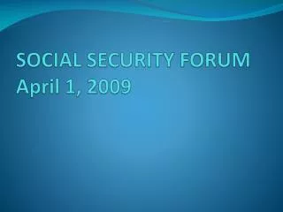 SOCIAL SECURITY FORUM April 1, 2009