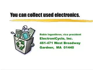 You can collect used electronics.