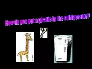 How do you put a giraffe in the refrigerator?