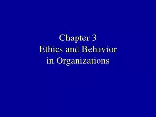Chapter 3 Ethics and Behavior in Organizations