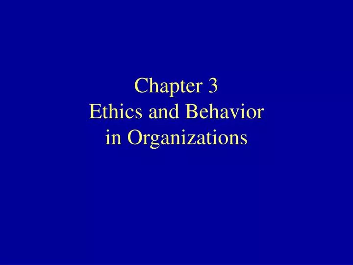 chapter 3 ethics and behavior in organizations