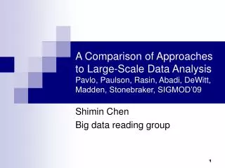 A Comparison of Approaches to Large-Scale Data Analysis Pavlo, Paulson, Rasin, Abadi, DeWitt, Madden, Stonebraker, SIGMO