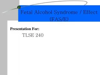 Fetal Alcohol Syndrome / Effect (FAS/E)