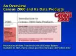 An Overview: Census 2000 and Its Data Products - slide 1