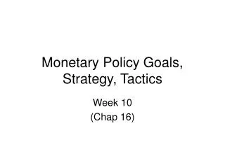 Monetary Policy Goals, Strategy, Tactics