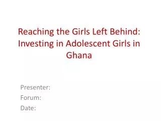 Reaching the Girls Left Behind: Investing in Adolescent Girls in Ghana