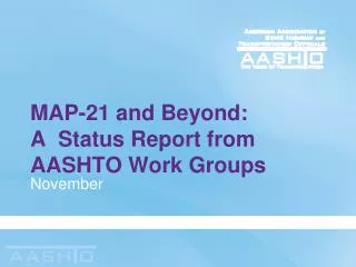 MAP-21 and Beyond: A Status Report from AASHTO Work Groups
