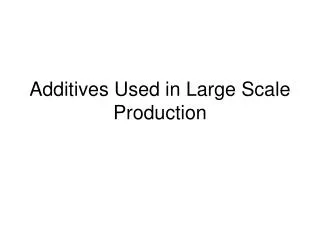 Additives Used in Large Scale Production