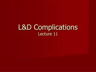 L&amp;D Complications Lecture 11