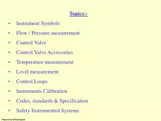 Topics:- Instrument Symbols Flow / Pressure measurement Control Valve Control Valve Accessories Temperature measurement