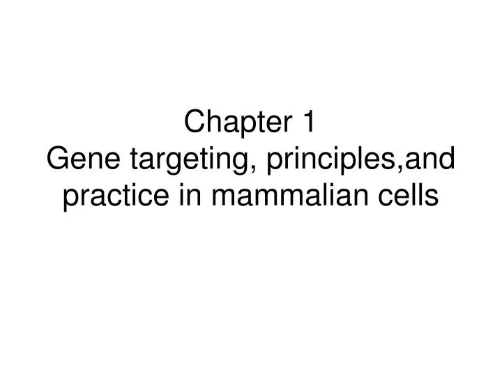 chapter 1 gene targeting principles and practice in mammalian cells